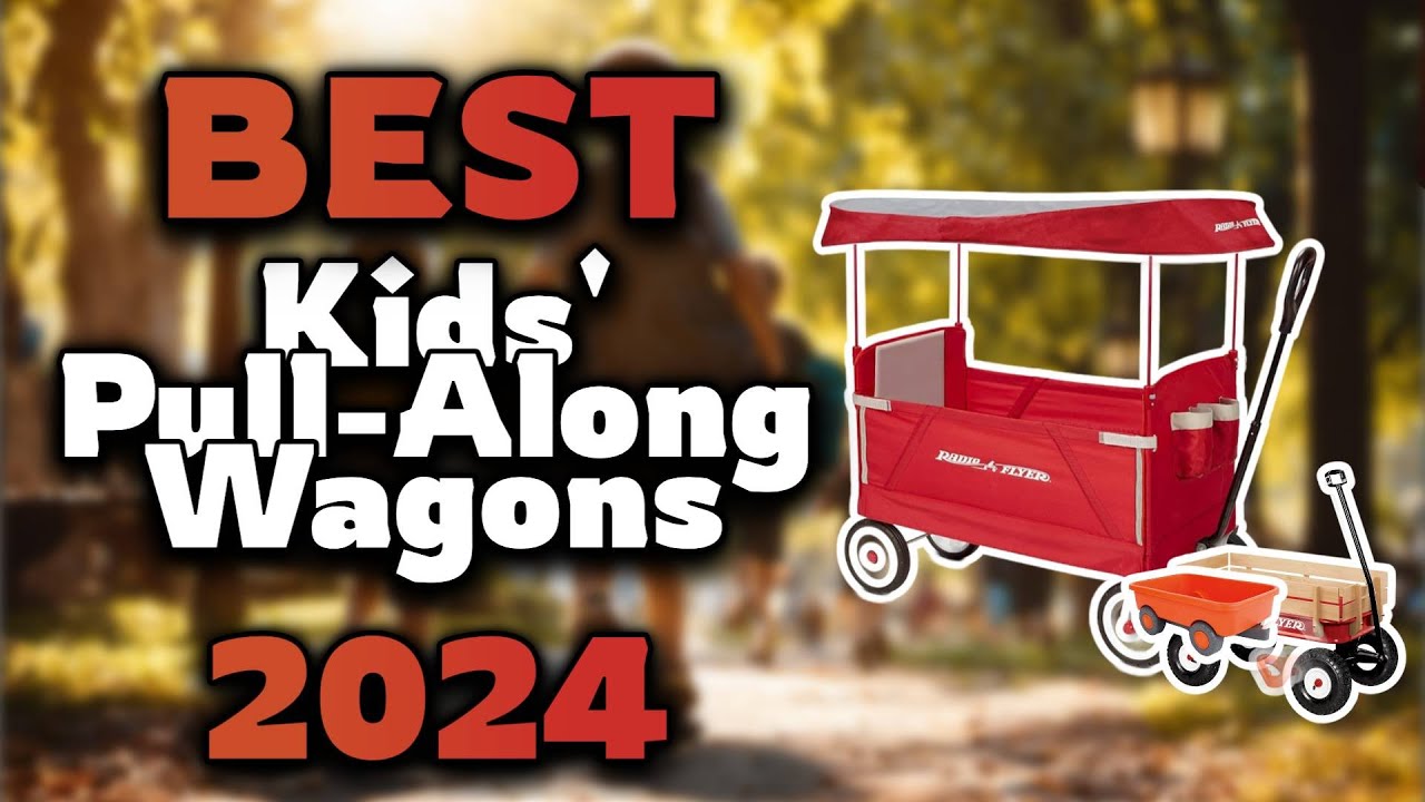 Top Best Kids' Pull-Along Wagons in 2024 & Buying Guide - Must Watch Before Buying!