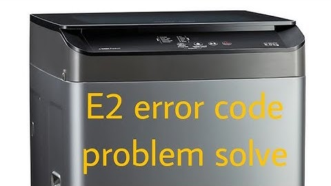 E2 error code washing machine ! voltas washing machine E2 error code