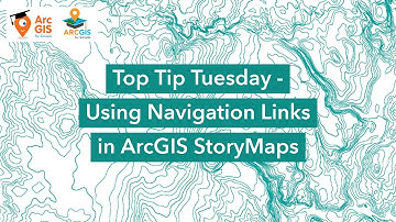 Top Tip Tuesday - ArcGIS StoryMaps Navigation Links