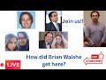 #LIVE #BrianWalshe how did he get here? #Anawalshe #chat #joinme w/commentary