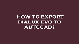 How to export dialux evo to autocad?