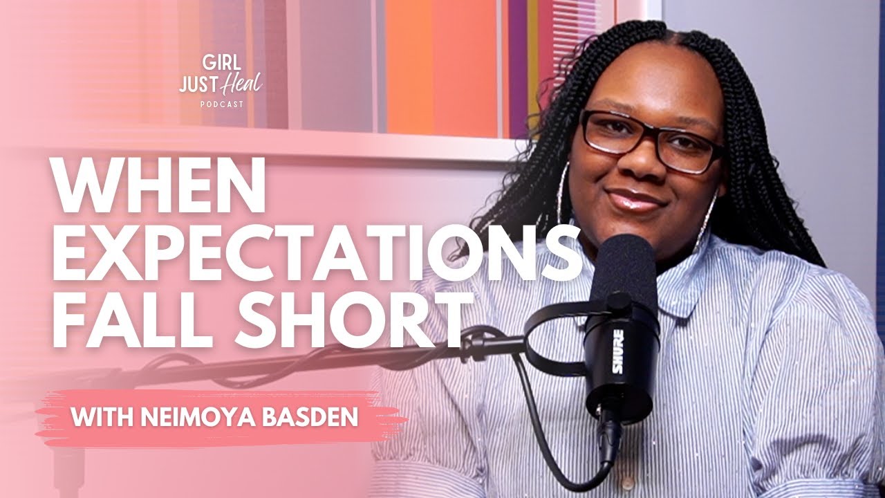 When Expectations Fall Short | Girl Just Heal Podcast