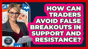 How Can Traders Avoid False Breakouts In Support And Resistance? - Stock and Options Playbook