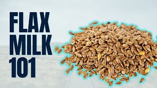 Flax Milk 101: What You Need to Know