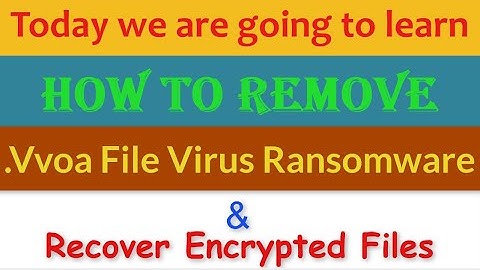 Vvoa File Virus Ransomware [.Vvoa] Removal and Decrypt .Vvoa Files