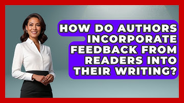 How Do Authors Incorporate Feedback from Readers into Their Writing? - The Prose Path