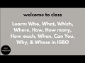 Extended Class On: Who, What, Why, When, Which, Where, How, etc in IGBO