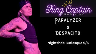 King Captain- Paralyzer/Despactio Nightshade Burlesque
