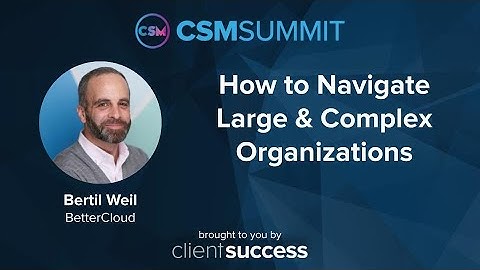 CSM Summit 2022 - How to Navigate Large & Complex Organizations - Bertil Weil