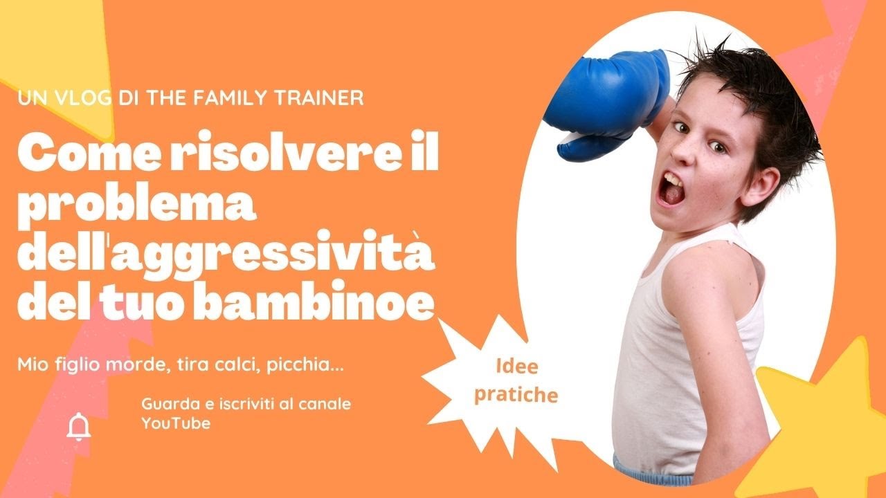 Come risolvere il problema dell'aggressività del tuo bambino