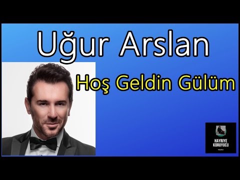 Uğur Arslan - Hoş Geldin Gülüm