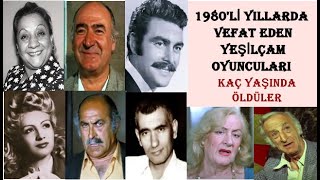 1980 Li Yıllarda Vefat Eden Yeşilçam Oyuncuları - Kaç Yaşında Vefat Ettiler