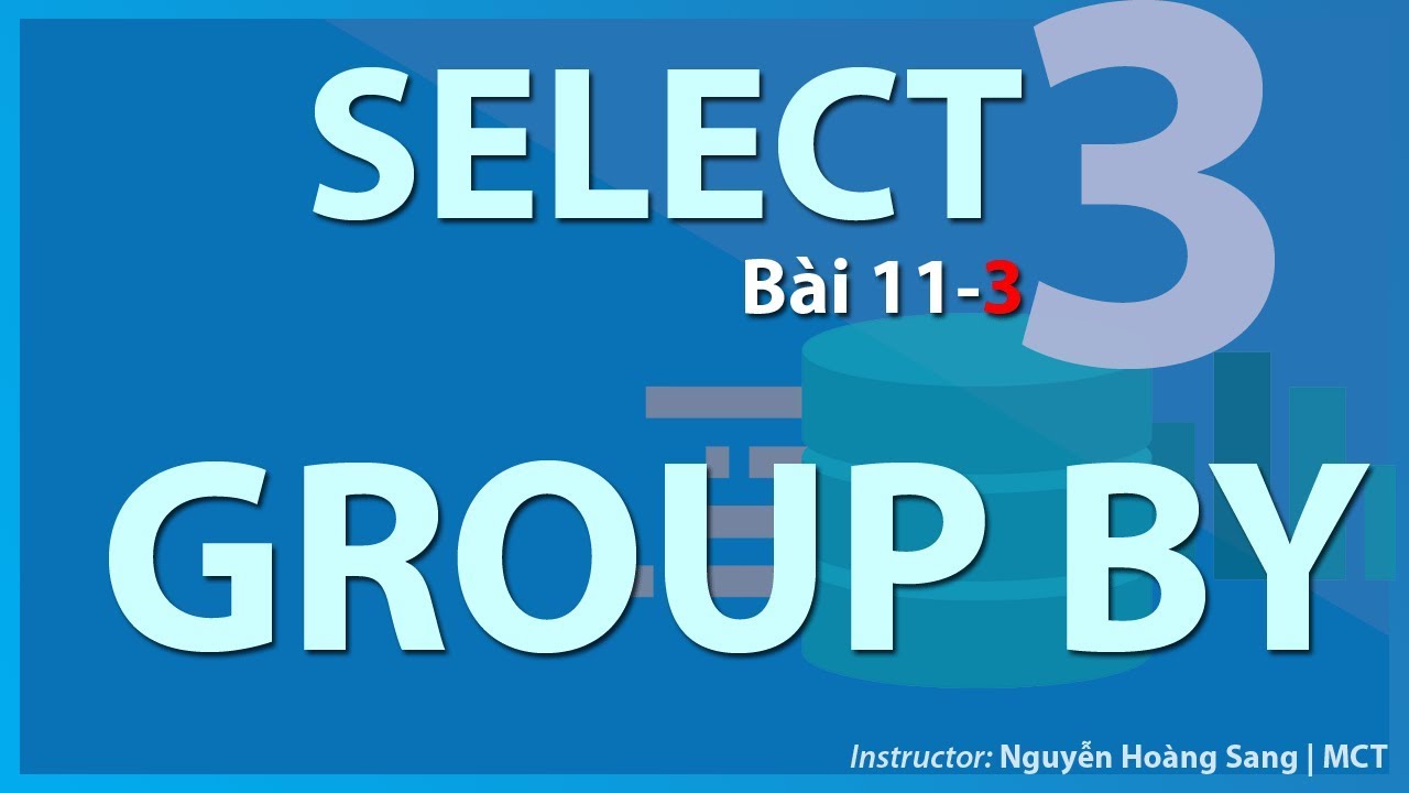 query sql คือ  Update 2022  [Tự học SQL SERVER] Bài 11-3: SELECT, sử dụng GROUP BY, HAVING, ORDER BY,.... [PHẦN 3]