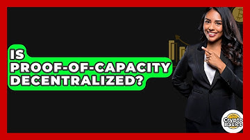Is Proof-of-Capacity Decentralized? - CryptoBasics360.com