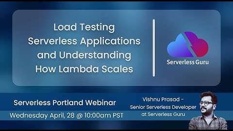 Load Testing Serverless Applications And Understanding How Lambda Scales | SG Webinar (4/28/21)