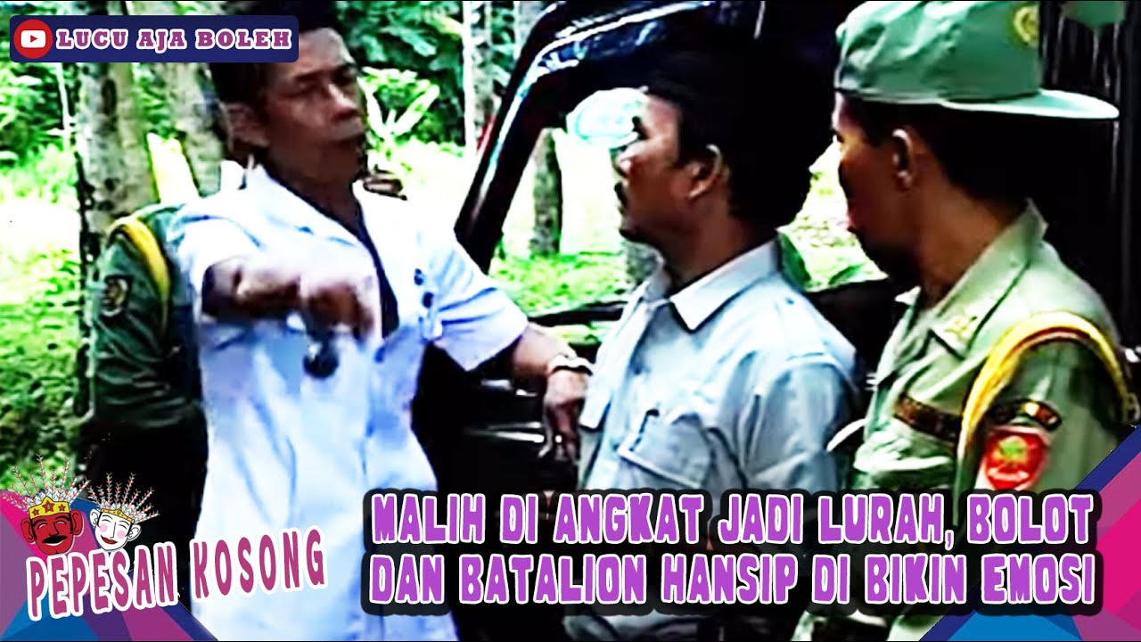 MALIH DI ANGKAT JADI LURAH, BOLOT DAN BATALION HANSIP DI BIKIN EMOSI - PEPESAN KOSONG