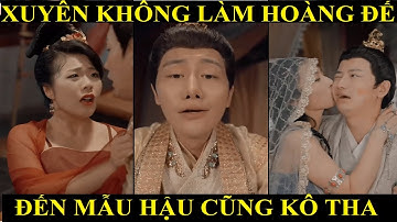 Xuyên không làm hoàng đế mạnh nhất lịch sử đến mẹ kế cũng không bỏ qua | Hoàng đế dân chơi bản full