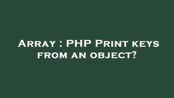 Array : PHP Print keys from an object?