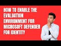 HOW TO ENABLE THE EVALUATION ENVIRONMENT FOR MICROSOFT DEFENDER FOR IDENTITY