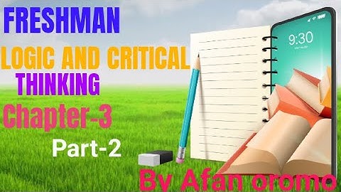 FRESHMAN LOGIC AND CRITICAL THINKING CHAPTER 3 PART 2 BY AFAN OROMO 