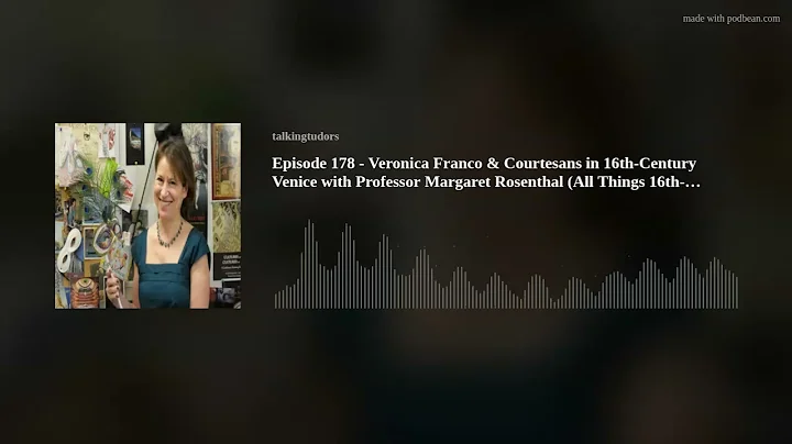 Episode 178 - Veronica Franco & Courtesans in 16th...