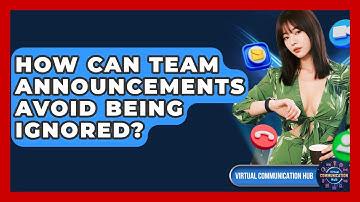 How Can Team Announcements Avoid Being Ignored? - Virtual Communication Hub