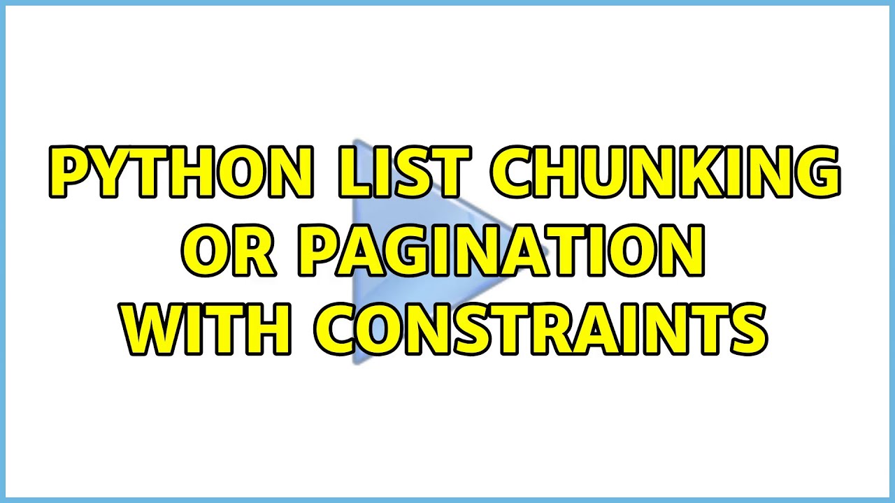 Python list chunking or pagination with constraints (2 Solutions ...