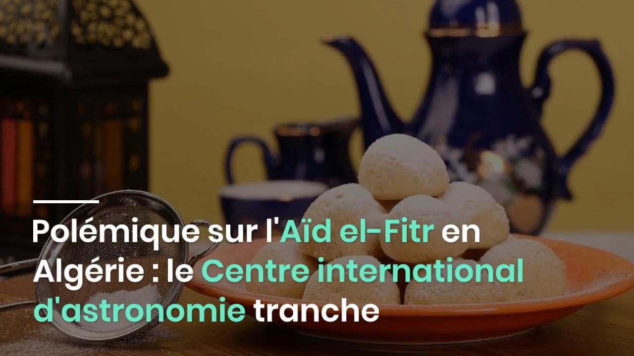 Polémique sur l'Aïd elFitr en Algérie le Centre international d'astronomie tranche YouTube Polémique sur l'Aïd elFitr en Algérie le Centre international d'astronomie tranche YouTube