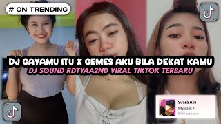 DJ GAYAMU ITU X GEMES AKU BILA DEKAT KAMU FYP TIKTOK - DJ SOUND RDTYAA2ND VIRAL TIKTOK TERBARU