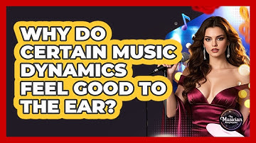 Why Do Certain Music Dynamics Feel Good To The Ear? - The Musician Encyclopedia