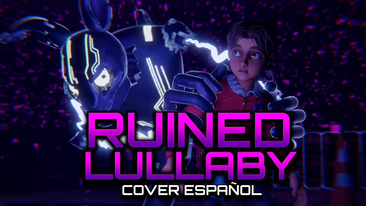 FNAF SECURITY BREACH RUIN SONG Ruined Lullaby Cover Espa ol Fnaf security breach ruin song ruined lullaby cover espa ol