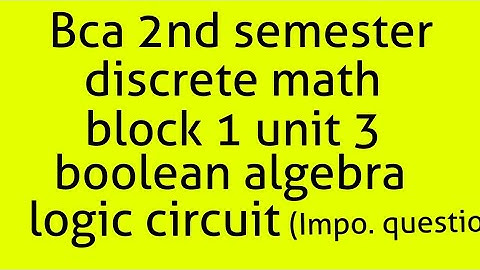 Bca discrete math 2nd semester block  1unit 3(boolean algebra) (logic circuit important question)