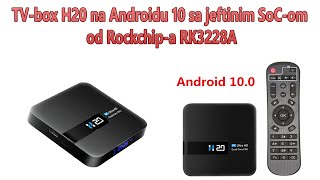 TV-box H20 na Androidu 10 sa jeftinim SoC-om od Rockchip-a RK3228A