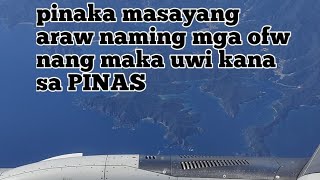 Pinakamasayang araw naming mga ofw yung maka uwi kana ng pinas.