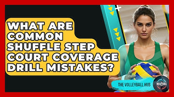 What Are Common Shuffle Step Court Coverage Drill Mistakes? - The Volleyball Hub