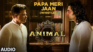 ANIMAL:Papa Meri Jaan (Whistle) |Ranbir Kapoor,Rashmika,Anil K,Bobby D|Sandeep V| Bhushan Ke