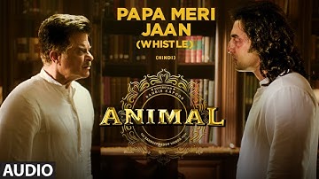 ANIMAL:Papa Meri Jaan (Whistle) |Ranbir Kapoor,Rashmika,Anil K,Bobby D|Sandeep V| Bhushan Ke