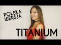 TITANIUM - David Guetta & Sia POLSKA WERSJA | PO POLSKU | POLISH VERSION by Kasia Staszewska