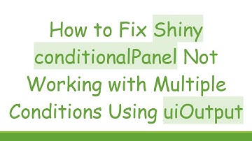 How to Fix Shiny conditionalPanel Not Working with Multiple Conditions Using uiOutput