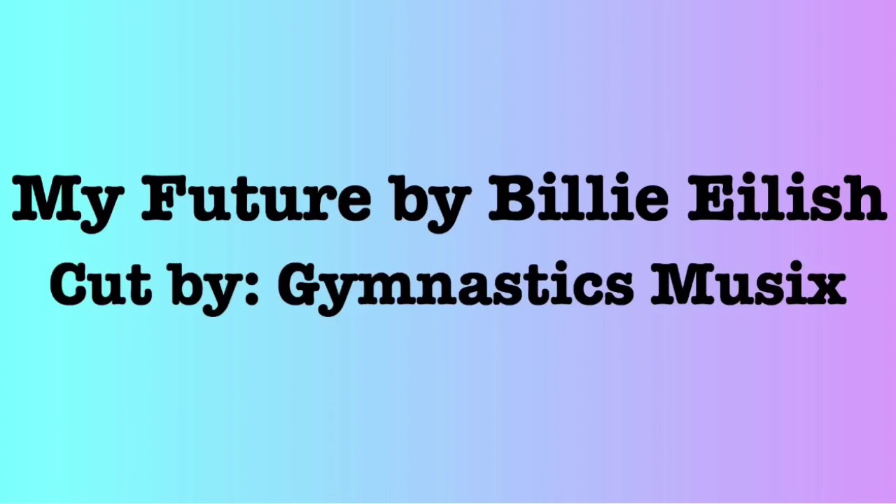 My Future by Billie Eilish Gymnastics Floor Music YouTube