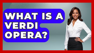 What Is A Verdi Opera? - Classical Serenade