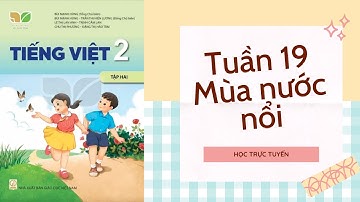 TIẾNG VIỆT LỚP 2 | TUẦN 19 | BÀI 2 MÙA NƯỚC NỔI | SÁCH KẾT NỐI TRI THỨC