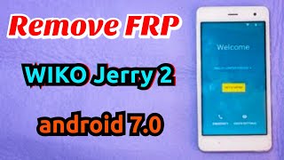 Bypass FRP Wiko Jerry 2 android 7.0