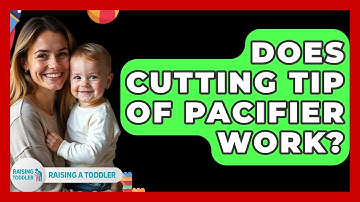Does Cutting Tip Of Pacifier Work? - Raising A Toddler