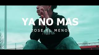 Video thumbnail of "VIDEO OFICIAL  (Ya no más) [José el menor] Prod. By Elegant Music (Hop Récord)"