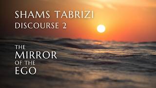 Discourse 2 Shams Tabrizi The Mirror Of The Ego