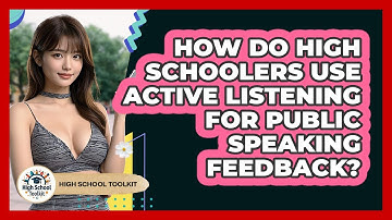 How Do High Schoolers Use Active Listening For Public Speaking Feedback? - High School Toolkit
