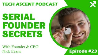 Founder's Mindset: Nick Evans on Building Companies That Solve Real Problems | Tech Ascent Ep. 23