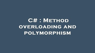 C# : Method overloading and polymorphism