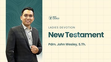 Ladies Devotion | Jemaat Online Gereja BEST | Pdm. John Wesley | New Testament